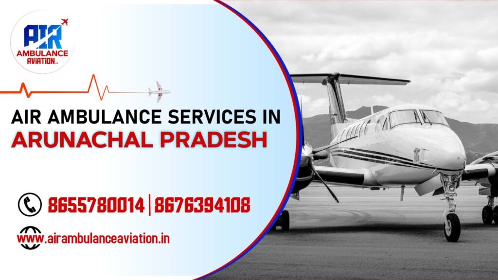Air Ambulance services in arunachal pradesh