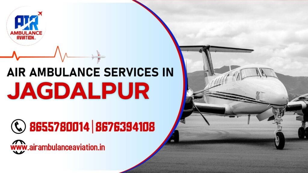 Air Ambulance services in jagdalpur